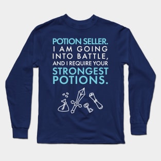 Potion Seller. I Require your STRONGEST POTIONS. Long Sleeve T-Shirt